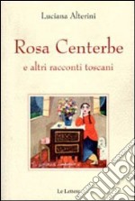 Rosa centerbe. E altri racconti toscani