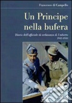 Un principe nella bufera. Diario dell'ufficiale di ordinanza di Umberto 1943-1944