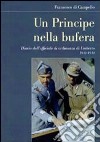 Un principe nella bufera. Diario dell'ufficiale di ordinanza di Umberto 1943-1944 libro