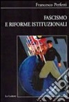 Fascismo e riforme istituzionali libro di Perfetti Francesco
