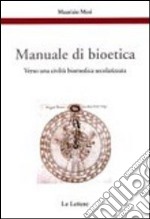 Manuale di bioetica. Verso una civiltà biomedica secolarizzata libro