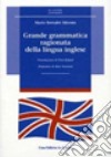 Grande grammatica ragionata della lingua inglese. Ediz. ampliata libro di Bernabò Silorata Mario