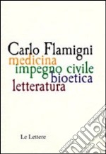 Carlo Flamigni. Medicina, impegno civile, bioetico, letteratura libro