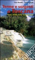 Terme & sorgenti di Toscana. Note, meno note, sconosciute libro