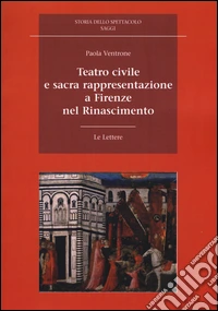 Teatro civile e sacra rappresentazione a Firenze nel Rinascimento