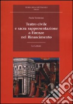 Teatro civile e sacra rappresentazione a Firenze nel Rinascimento libro