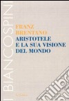 Aristotele e la sua visione del mondo libro