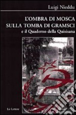 L'ombra di Mosca sulla tomba di Gramsci e il quaderno della Quisisana libro