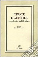 Croce e Gentile. La polemica sull'idealismo libro