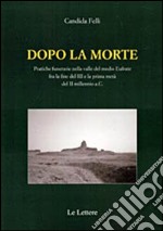 Dopo la morte. Pratiche funerarie nella valle del medio Eufrate fra la fine del III secolo e la prima metà del II millennio a.C.