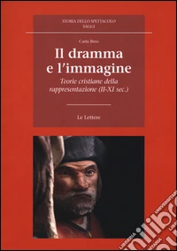 Il dramma e l'immagine. Teorie cristiane della rappresentazione (II-XI secolo)