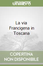 La via Francigena in Toscana libro