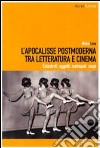 L'Apocalisse postmoderna tra letteratura e cinema. Catastrofi, oggetti, metropoli, corpi libro