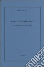 Battaglie libertine. La vita e le opere di Gabriel Naudé