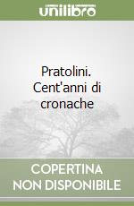 Pratolini. Cent'anni di cronache