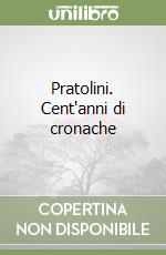 Pratolini. Cent'anni di cronache libro