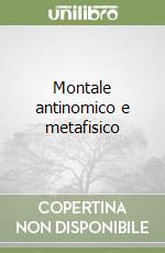 Montale antinomico e metafisico libro