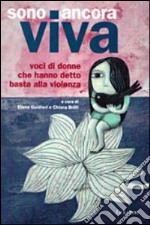 Sono ancora viva. Voci di donne che hanno detto basta alla violenza libro