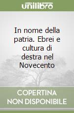 In nome della patria. Ebrei e cultura di destra nel Novecento libro