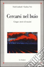 Cercasi nel buio. Costruzione dell'identità e creazione del passato in cinque storie di nazisti libro