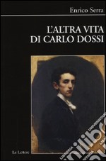 L'altra vita di Carlo Dossi. Alberto Pisani Dossi diplomatico libro