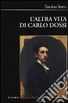 L'altra vita di Carlo Dossi. Alberto Pisani Dossi diplomatico libro di Serra Enrico