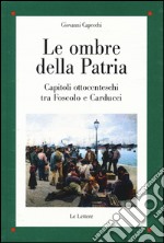 Le ombre della patria. Capitoli ottocenteschi tra Foscolo e Carducci libro