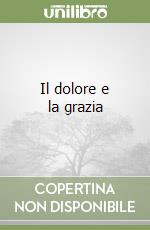 Il dolore e la grazia