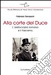 Alla corte del Duce. L'aristocrazia romana e il fascismo libro