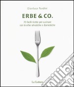 Erbe & Co. 70 facili ricette per cucinare con le erbe selvatiche e domestiche