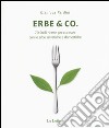 Erbe & Co. 70 facili ricette per cucinare con le erbe selvatiche e domestiche libro