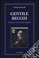 Gentile Becchi. Il poeta, il vescovo, l'uomo libro