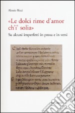 «Le dolci rime d'amore ch'i' solia». Su alcuni imperfetti in prosa e in versi libro