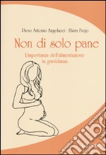 Non di solo pane. L'importanza dell'alimentazione in gravidanza