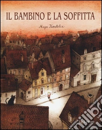 Il bambino e la soffitta. Ediz. illustrata libro