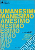 Umanesimo. Storia, critica e attualità libro