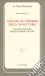 Viaggio al termine della scrittura: Calvino Pasolini Bazlen Parise Cattafi