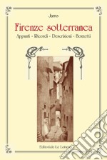 Firenze sotterranea. Appunti, Ricordi, Descrizioni. Bozzetti libro