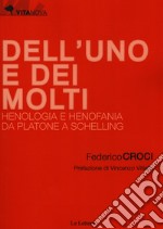 Dell'uno e dei molti. Henologia e henofania da Platone a Schelling libro