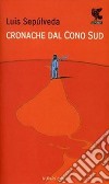 Cronache dal Cono sud libro di Sepúlveda Luis