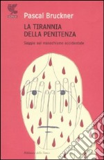 La tirannia della penitenza. Saggio sul masochismo occidentale libro