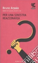 Per una sinistra reazionaria libro