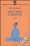 Aspettando il Mahatma libro di Narayan Rasupuram K.