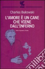 L'amore è un cane che viene dall'inferno. Testo inglese a fronte libro