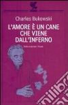 L'amore è un cane che viene dall'inferno. Testo inglese a fronte libro