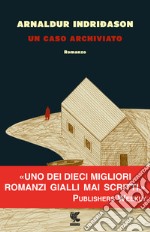 Un caso archiviato. I casi dell'ispettore Erlendur Sveinsson. Vol. 6 libro