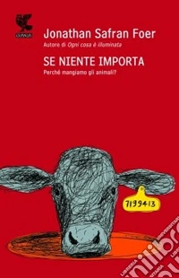 Se niente importa. Perchè mangiamo gli animali?