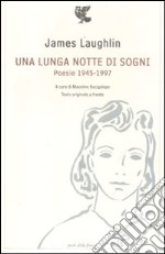 Una lunga notte di sogni. Poesie 1945-1997. Testo inglese a fronte