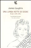 Una lunga notte di sogni. Poesie 1945-1997. Testo inglese a fronte libro