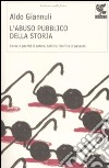 L'abuso pubblico della storia. Come e perché il potere politico falsifica il passato libro